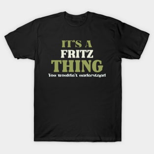 It's a Fritz Thing You Wouldn't Understand T-Shirt